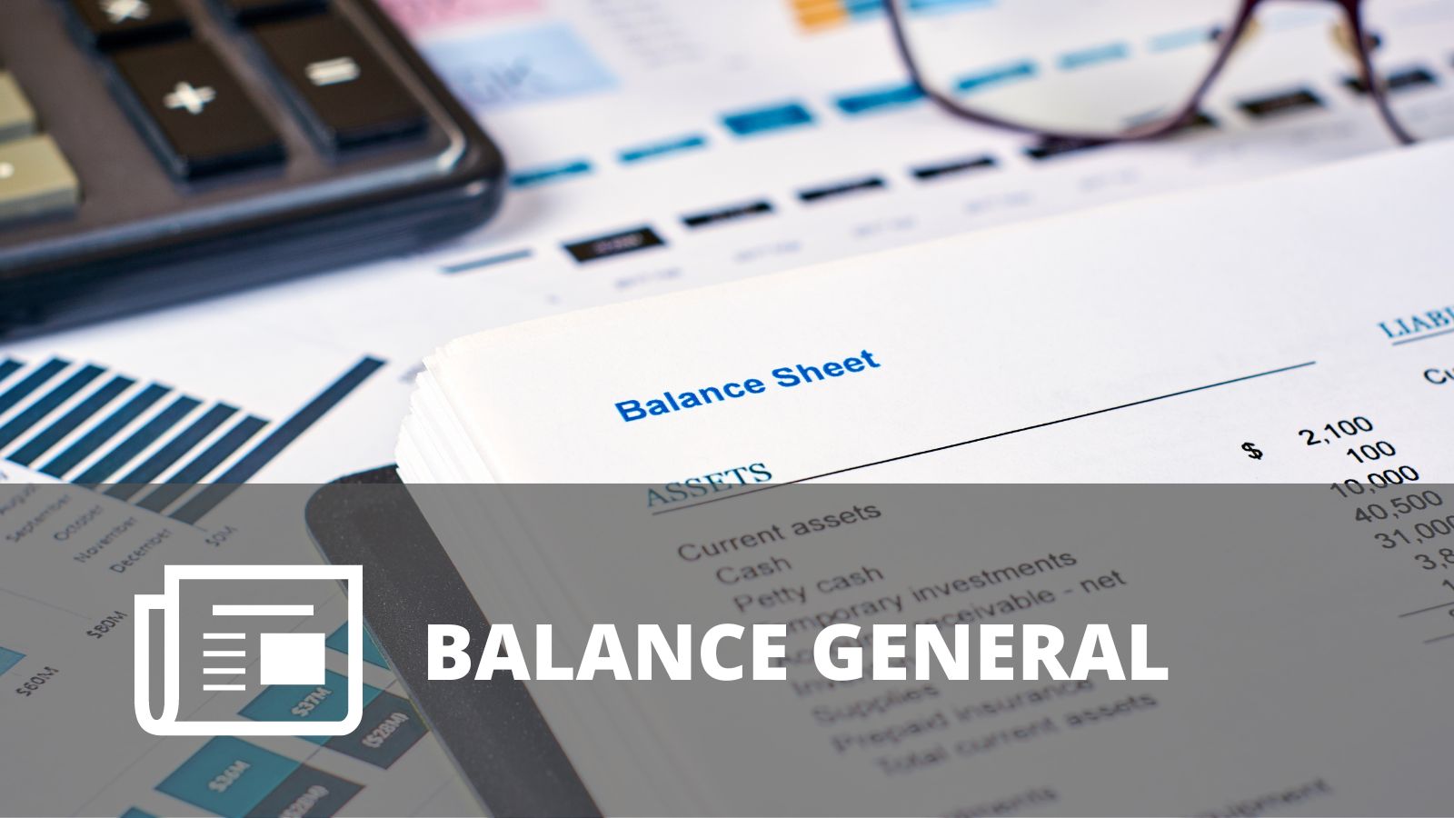 ¿QUÉ ES UN BALANCE SHEET (BALANCE GENERAL)?