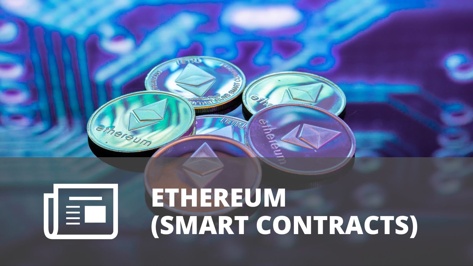 ¿QUÉ ES ETHEREUM Y QUÉ SON LOS CONTRATOS INTELIGENTES (SMART CONTRACTS)?