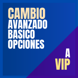 Cambio de Básico, Opciones u Avanzado a VIP