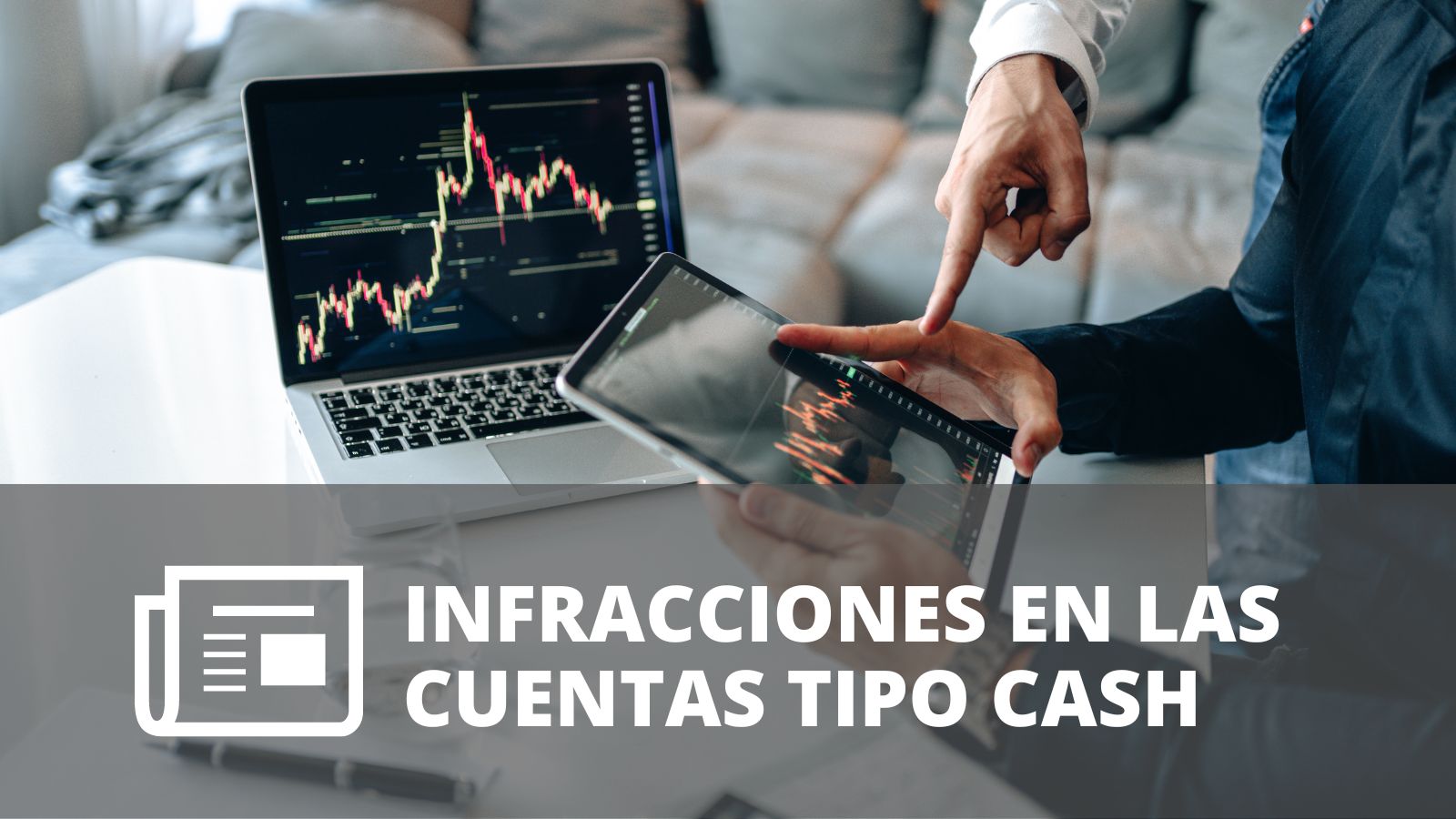 INFRACCIONES QUE PUEDEN SUFRIR LAS CUENTAS DE TRADING TIPO CASH