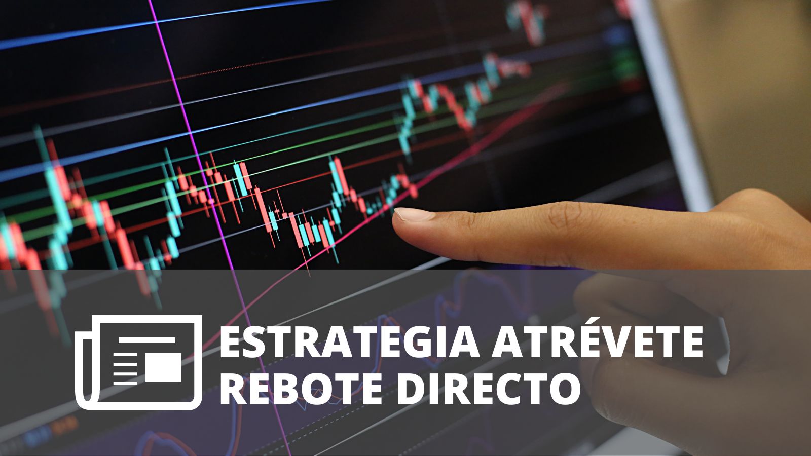 ESTRATEGIA ATRÉVETE: REBOTE DIRECTO