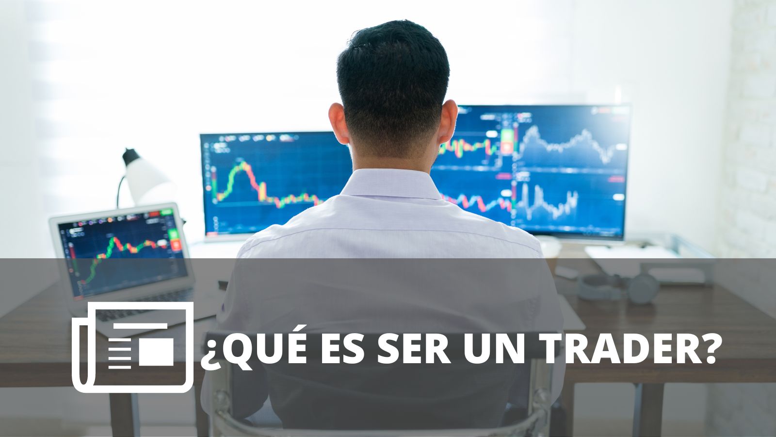 ¿QUÉ ES SER UN TRADER?