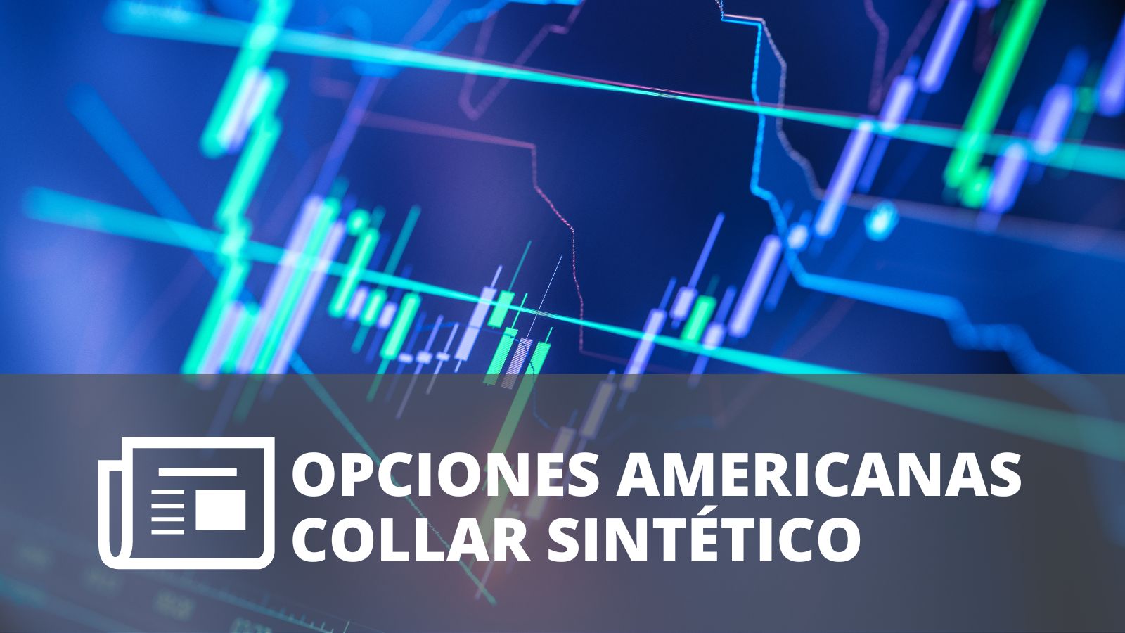 OPCIONES AMERICANAS – COLLAR SINTÉTICO (ALCISTA)