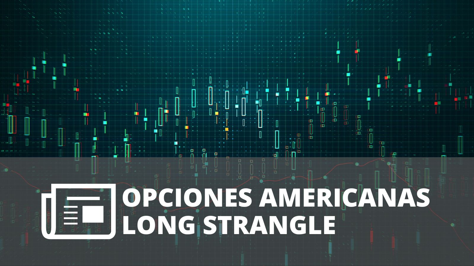 OPCIONES AMERICANAS – LONG STRANGLE