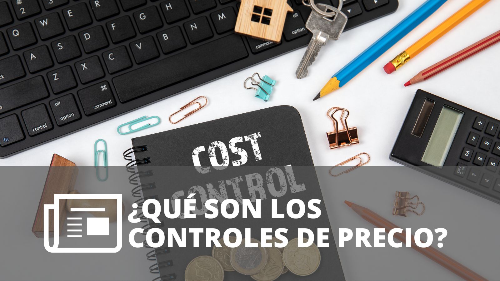 ¿QUÉ SON LOS CONTROLES DE PRECIO?