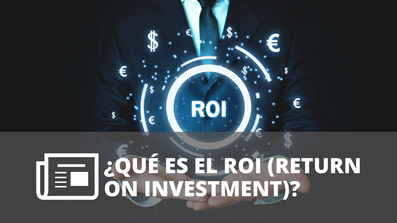 ¿QUÉ ES EL ROI (RETURN ON INVESTMENT)?