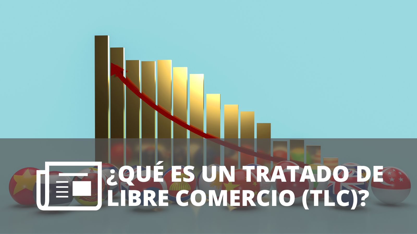 ¿QUÉ ES UN TRATADO DE LIBRE COMERCIO (TLC)?