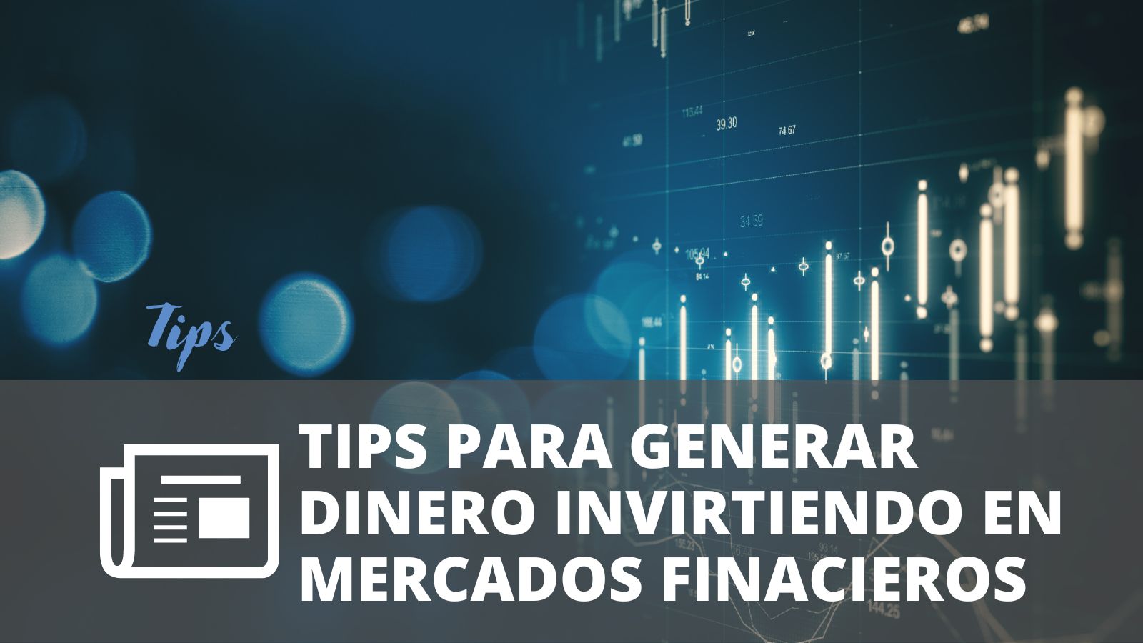 TIPS PARA GENERAR DINERO INVIRTIENDO EN LOS MERCADOS FINANCIEROS