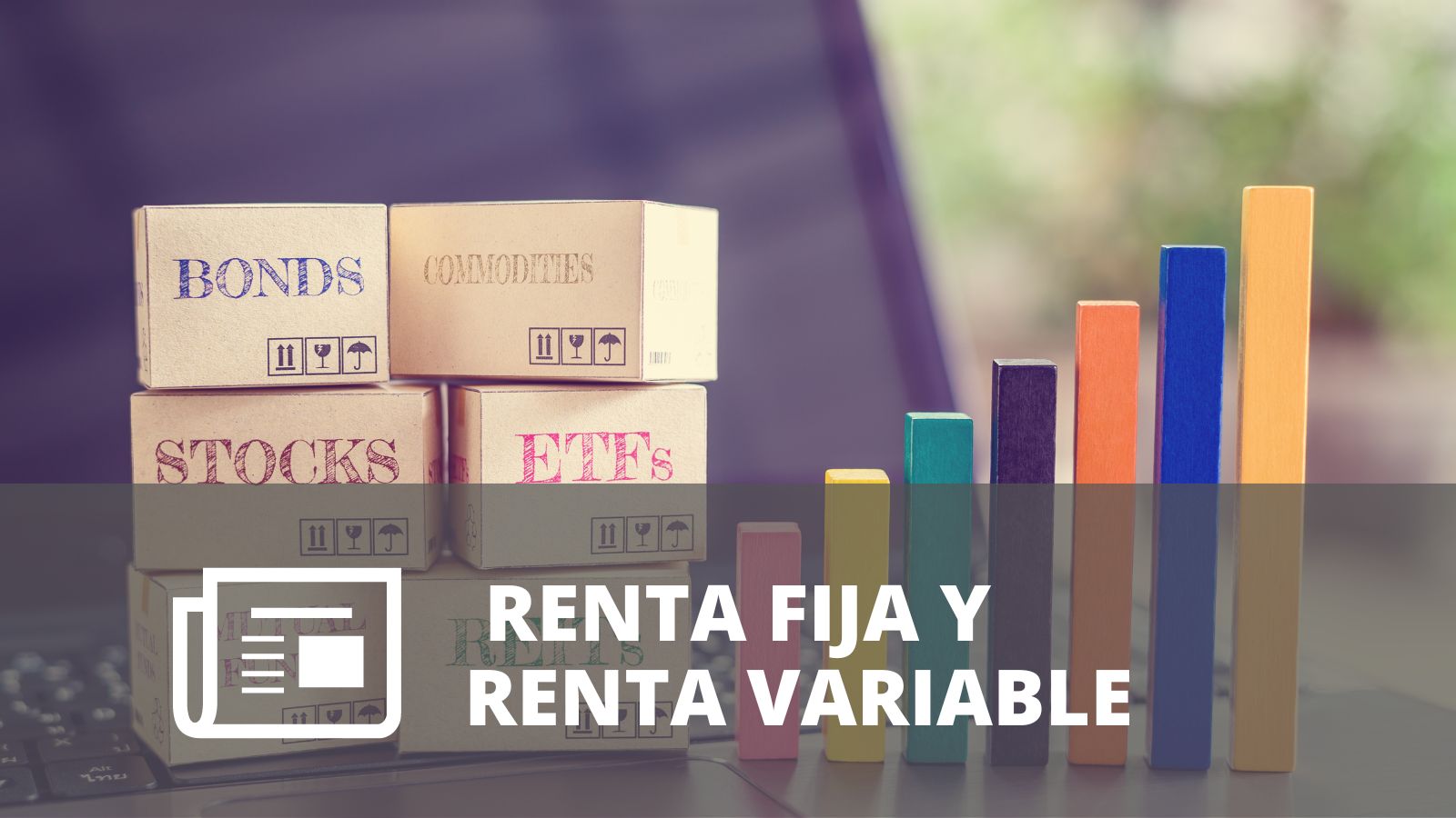 ¿QUÉ SON LOS MERCADOS DE RENTA FIJA Y RENTA VARIABLE?