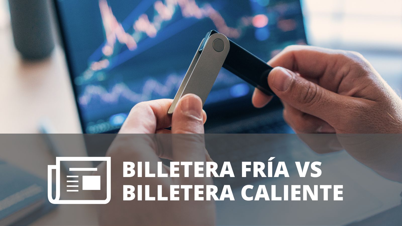 ¿QUÉ ES UNA BILLETERA CRIPTO (CRYPTO WALLET) Y CÓMO FUNCIONA?