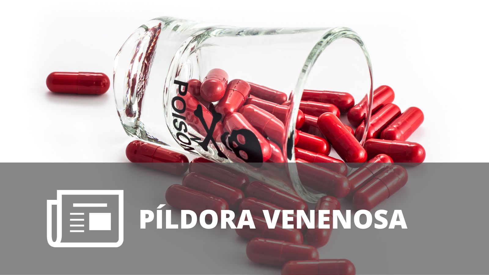 ¿QUÉ ES UNA PÍLDORA VENENOSA?