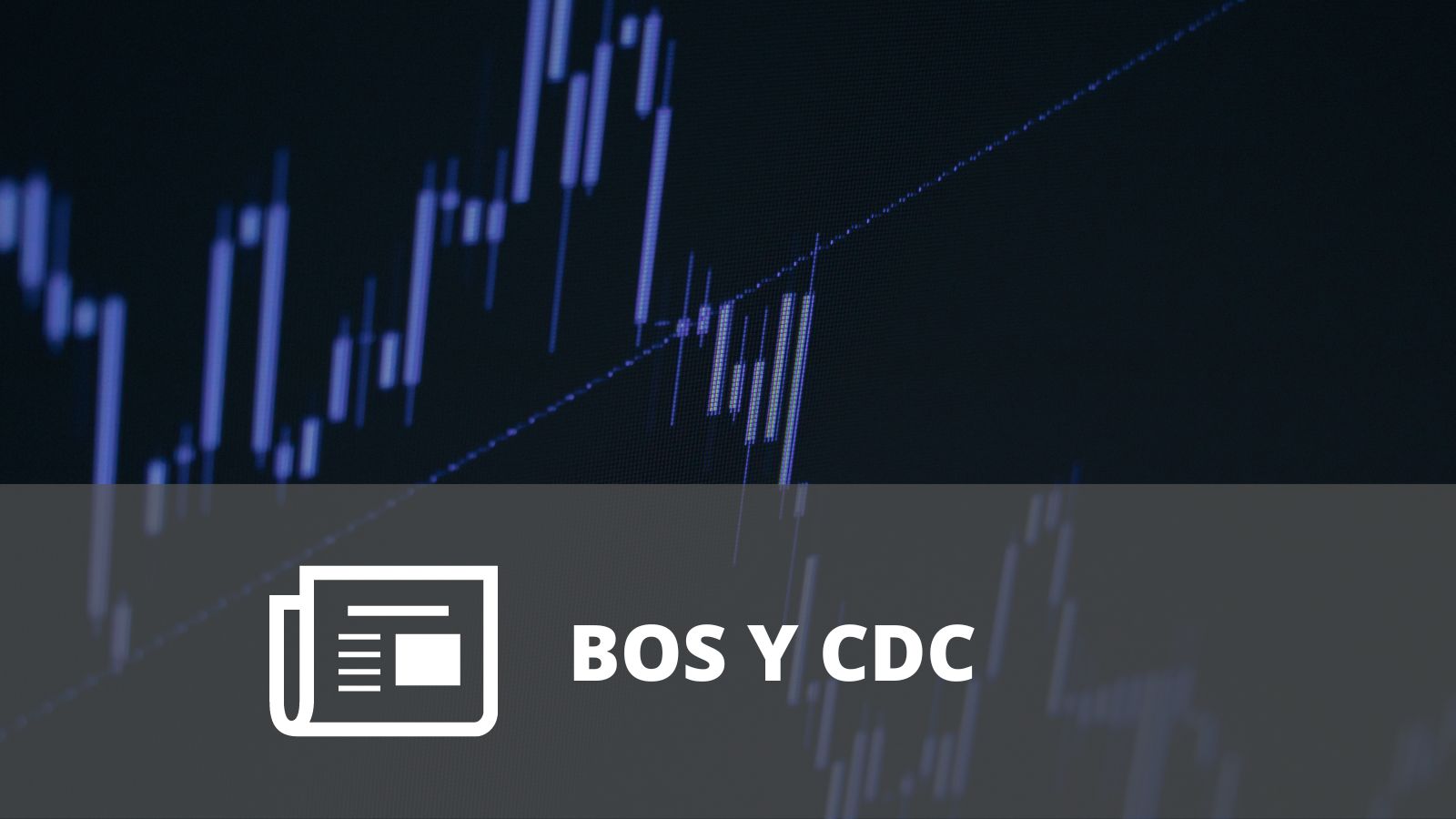 ¿QUÉ ES UN BOS Y UN CDC? (SMART MONEY CONCEPTS)