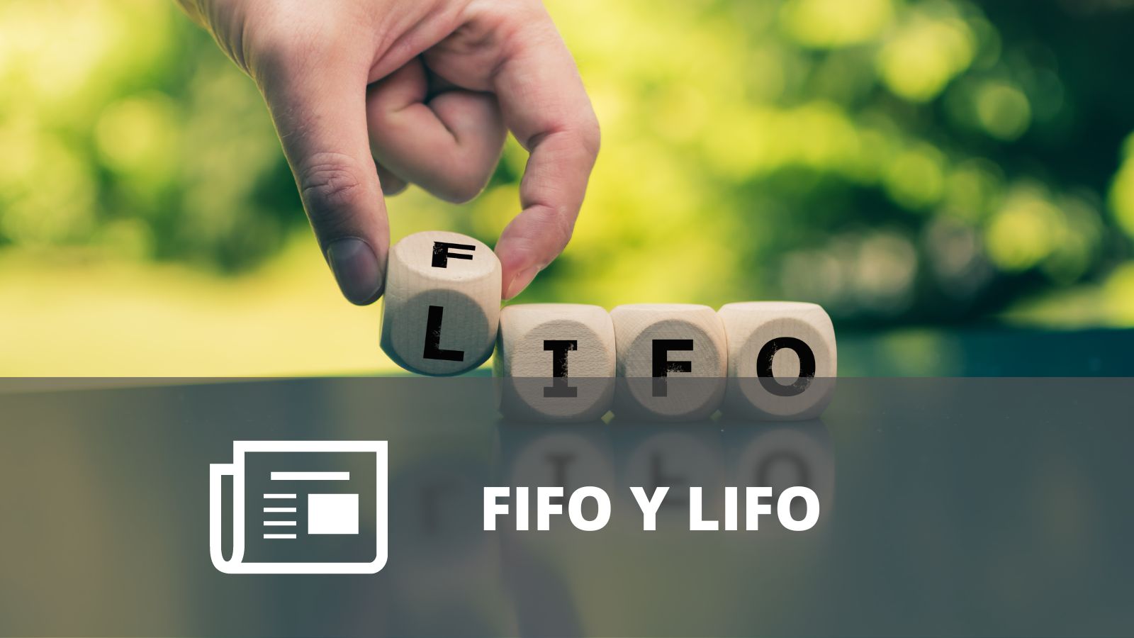 ¿QUÉ SIGNIFICAN LAS SIGLAS FIFO Y LIFO?