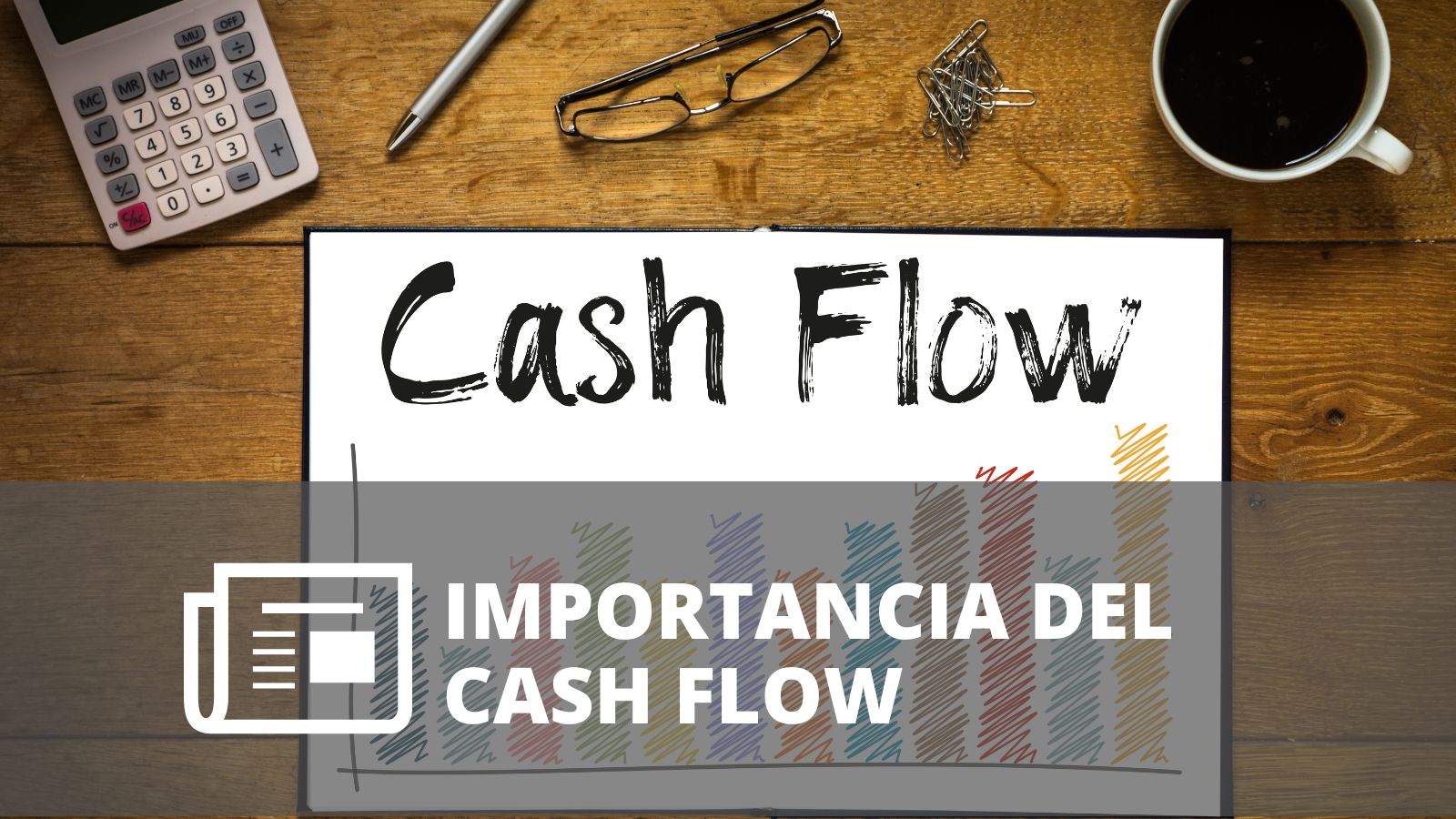 ¿QUÉ IMPORTANCIA TIENE EL CASH FLOW DE UNA EMPRESA?