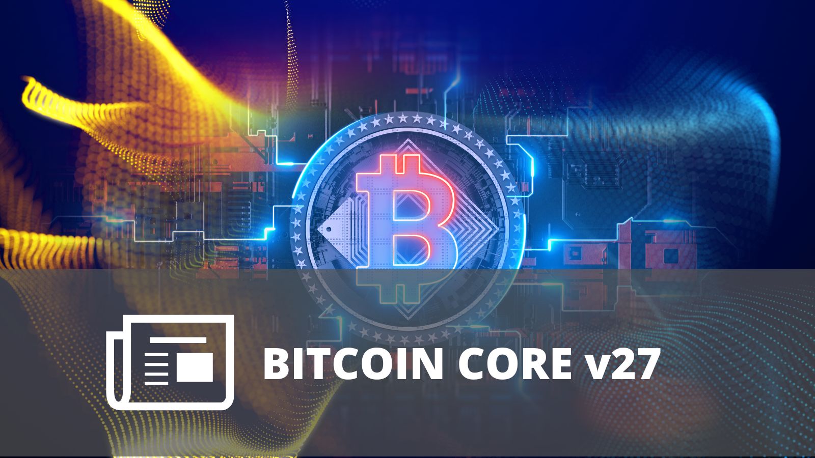 ¿QUÉ ES BITCOIN CORE v27?