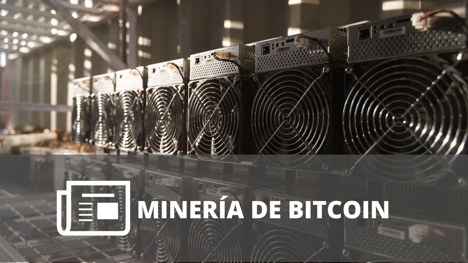 ¿QUÉ ES Y CÓMO FUNCIONA LA MINERÍA DE BITCOIN?