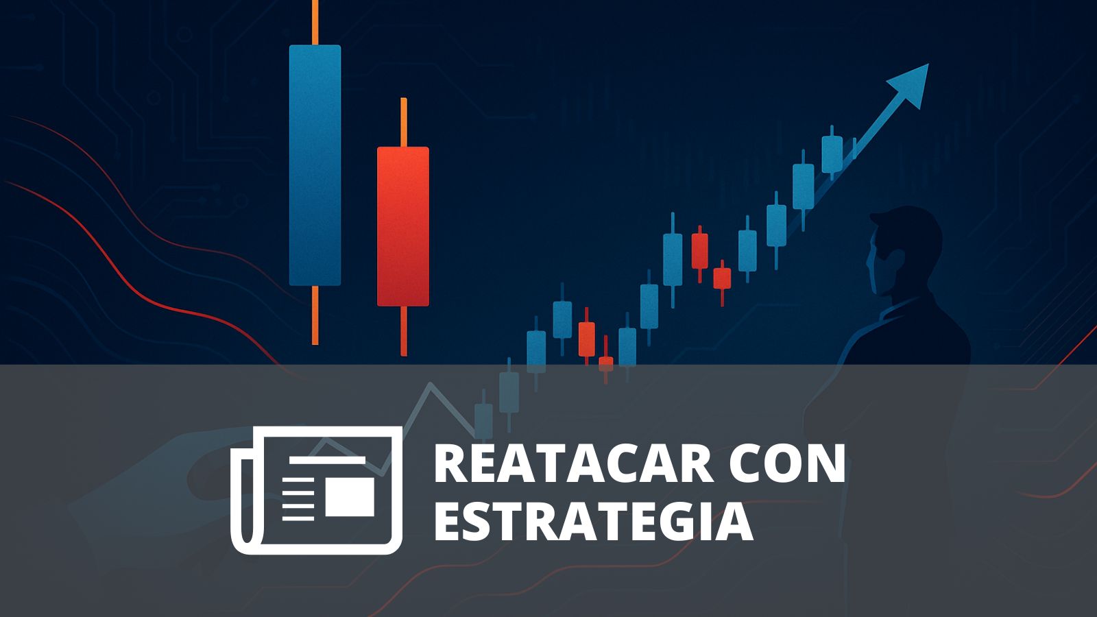 ¿CUÁNDO Y CÓMO REATACAR UNA OPERACIÓN FALLIDA EN TRADING?