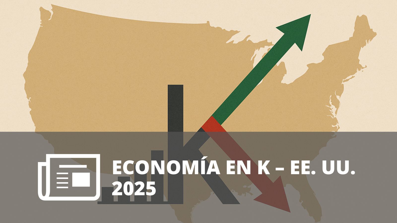 ¿ESTÁ LA ECONOMÍA DE ESTADOS UNIDOS EN FORMA DE K? ¿ESTÁ LA ECONOMÍA DE ESTADOS UNIDOS EN FORMA DE K?